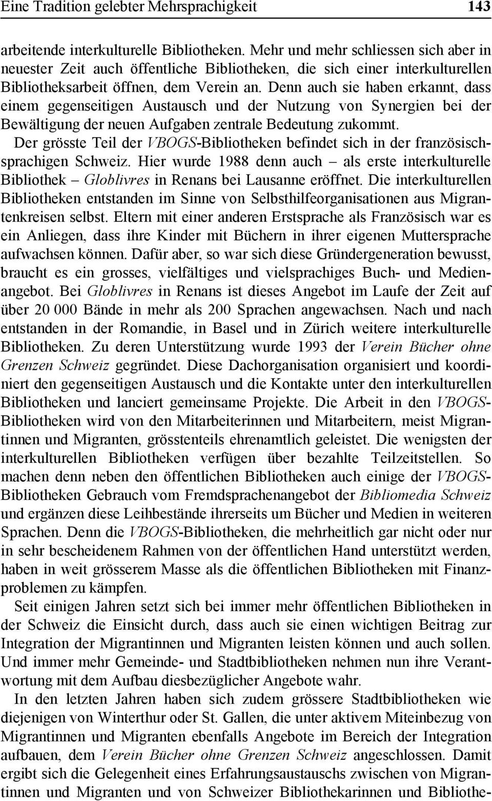 Denn auch sie haben erkannt, dass einem gegenseitigen Austausch und der Nutzung von Synergien bei der Bewältigung der neuen Aufgaben zentrale Bedeutung zukommt.