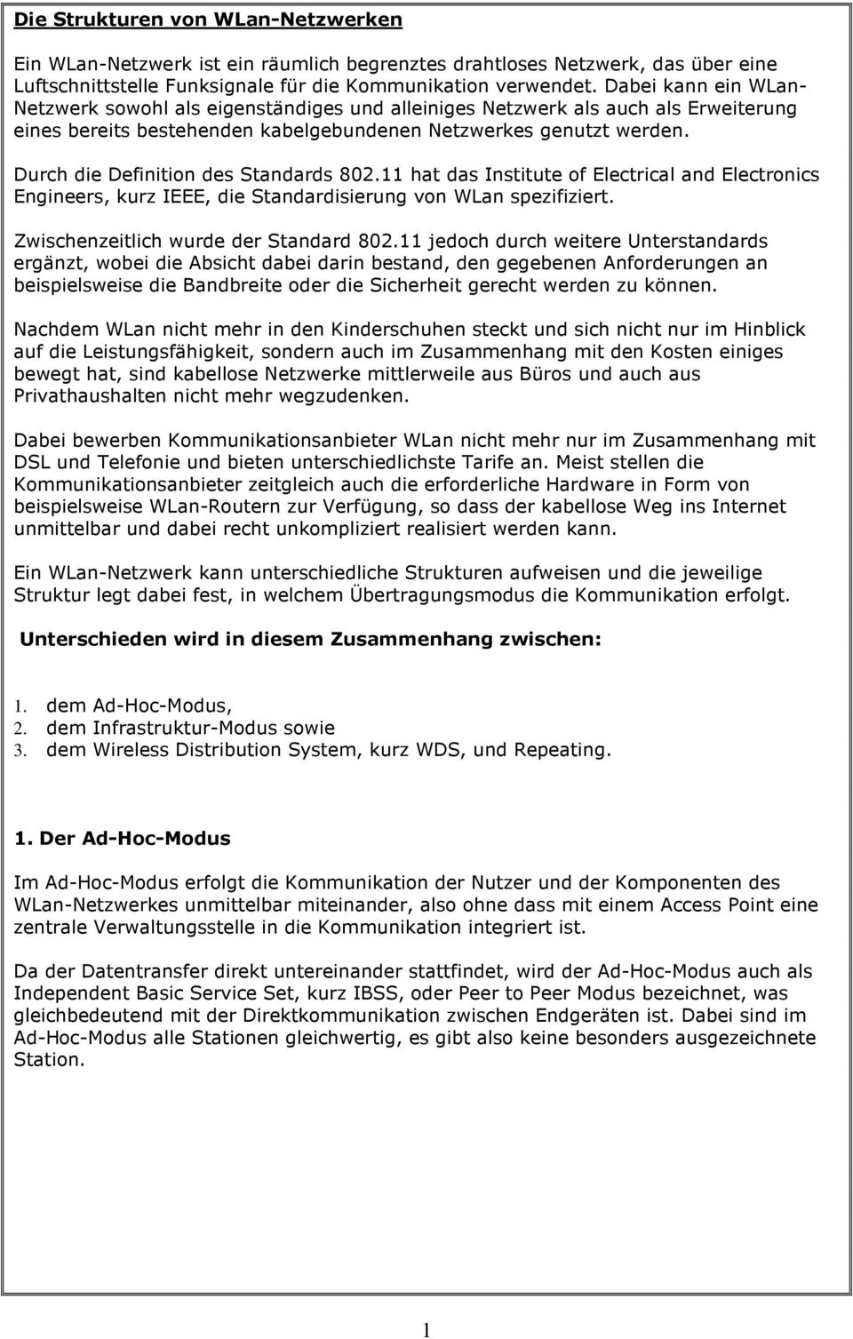 Durch die Definition des Standards 802.11 hat das Institute of Electrical and Electronics Engineers, kurz IEEE, die Standardisierung von WLan spezifiziert. Zwischenzeitlich wurde der Standard 802.