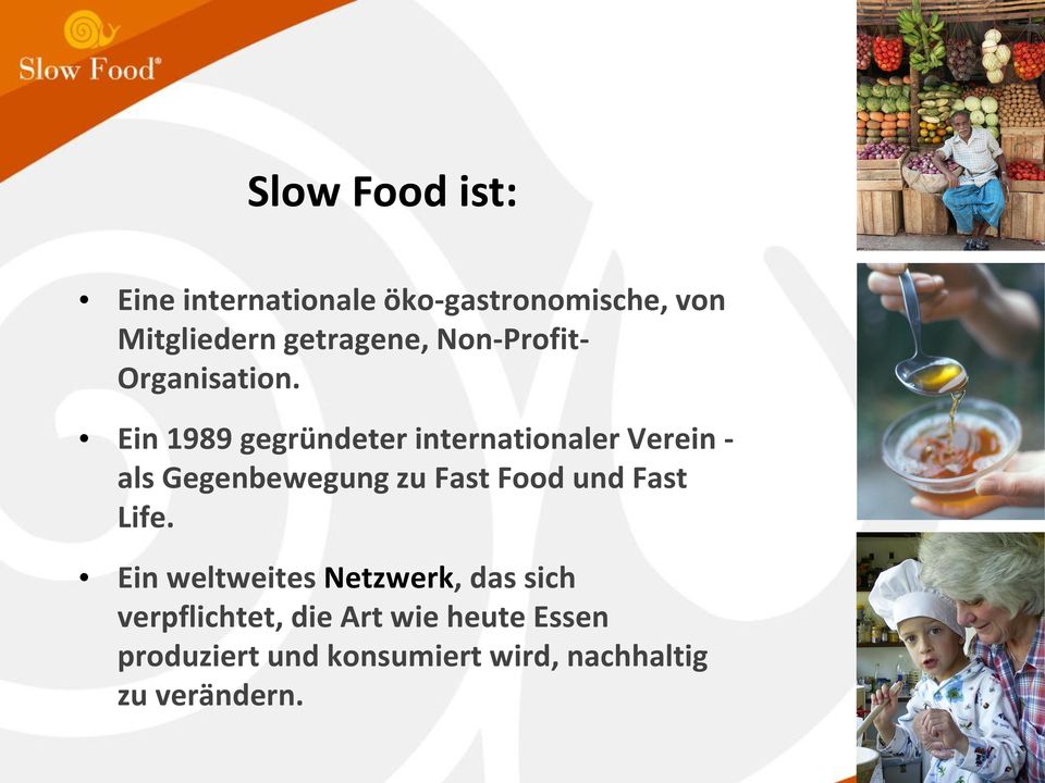 Ein 1989 gegründeter internationaler Verein - als Gegenbewegung zu Fast Food und