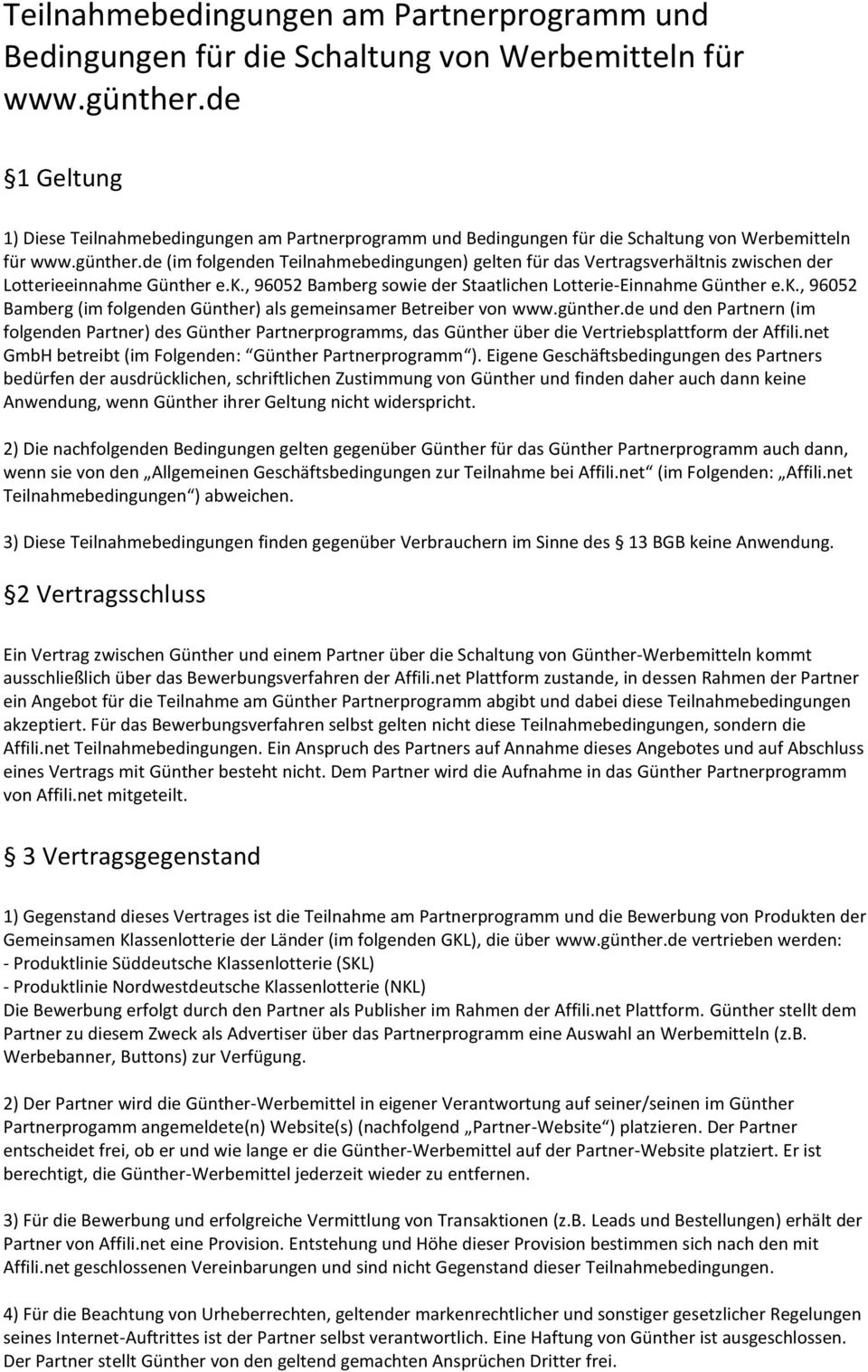 , 96052 Bamberg sowie der Staatlichen Lotterie-Einnahme Günther e.k., 96052 Bamberg (im folgenden Günther) als gemeinsamer Betreiber von www.günther.
