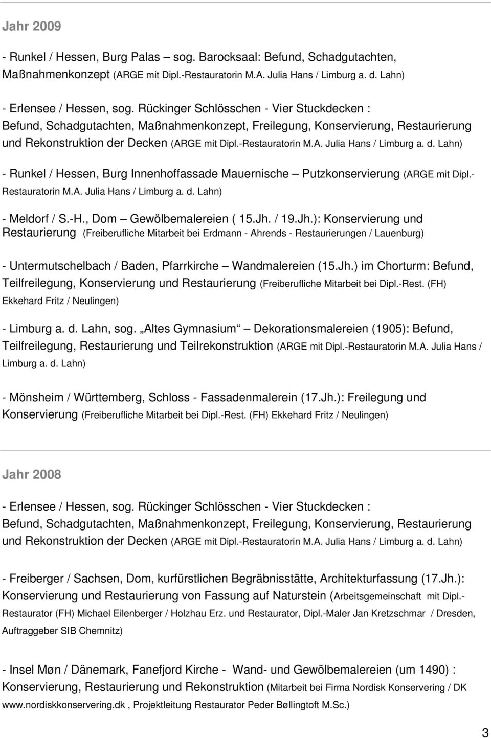 d. Lahn) - Runkel / Hessen, Burg Innenhoffassade Mauernische Putzkonservierung (ARGE mit Dipl.- Restauratorin M.A. Julia Hans / Limburg a. d. Lahn) - Meldorf / S.-H., Dom Gewölbemalereien ( 15.Jh.