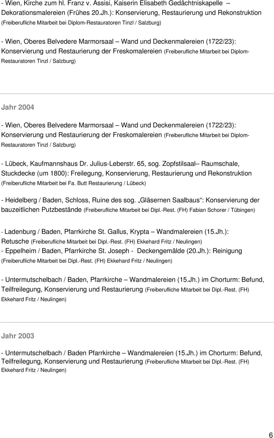 Freskomalereien (Freiberufliche Mitarbeit bei Diplom- Jahr 2004 - Wien, Oberes Belvedere Marmorsaal Wand und Deckenmalereien (1722/23): Konservierung und Restaurierung der Freskomalereien