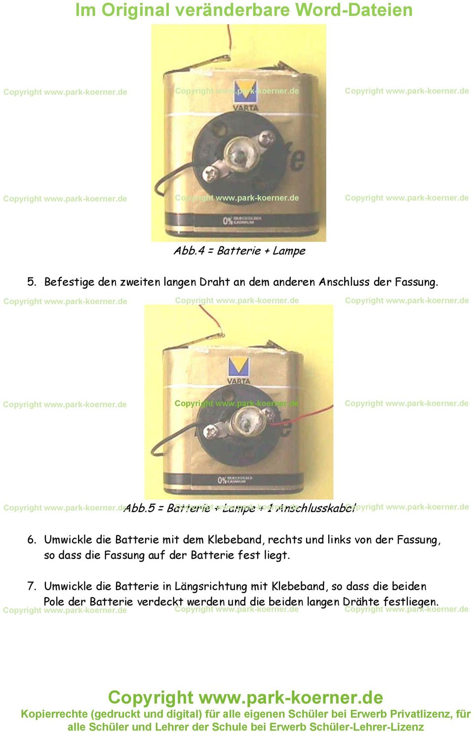 Umwickle die Batterie mit dem Klebeband, rechts und links von der Fassung, so dass die Fassung auf der