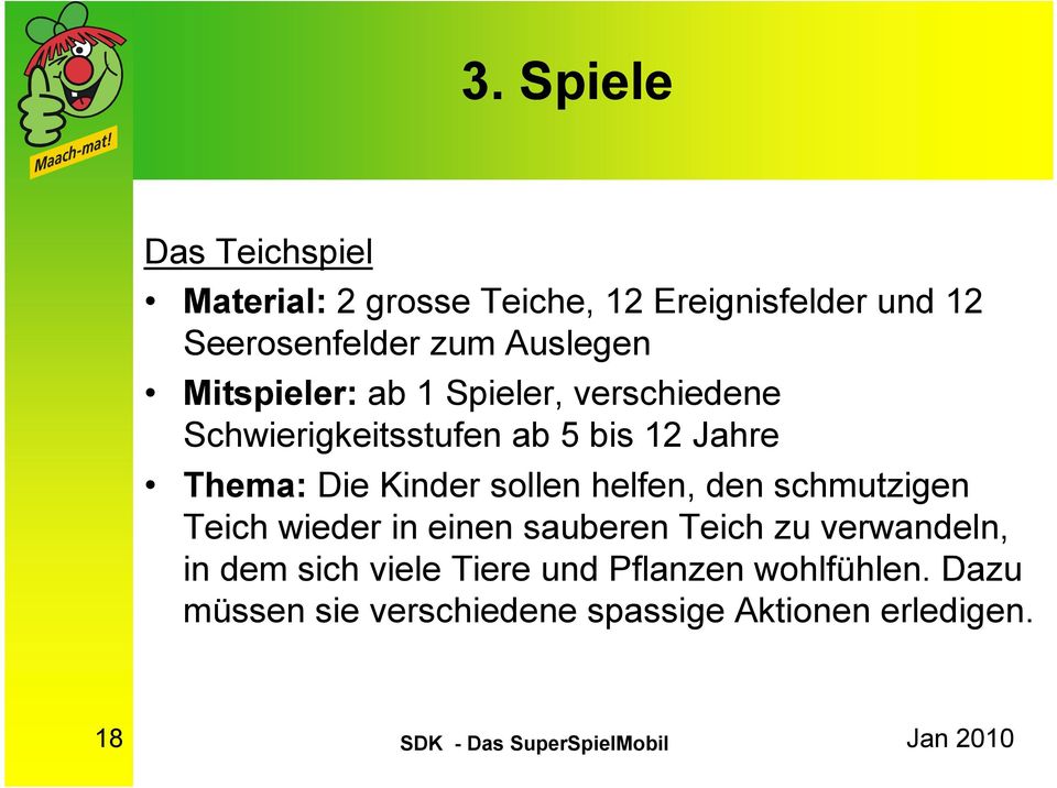 Kinder sollen helfen, den schmutzigen Teich wieder in einen sauberen Teich zu verwandeln, in dem