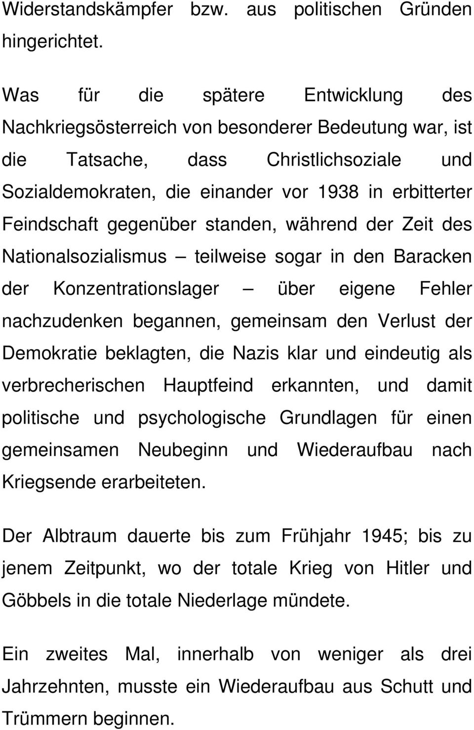 gegenüber standen, während der Zeit des Nationalsozialismus teilweise sogar in den Baracken der Konzentrationslager über eigene Fehler nachzudenken begannen, gemeinsam den Verlust der Demokratie