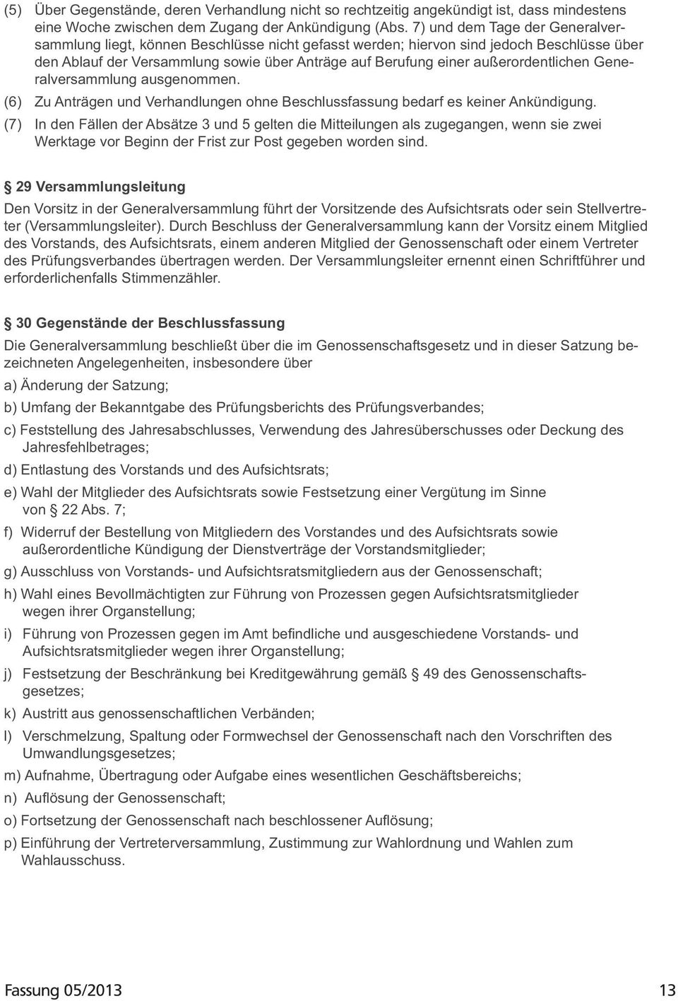 außerordentlichen Generalversammlung ausgenommen. (6) Zu Anträgen und Verhandlungen ohne Beschlussfassung bedarf es keiner Ankündigung.