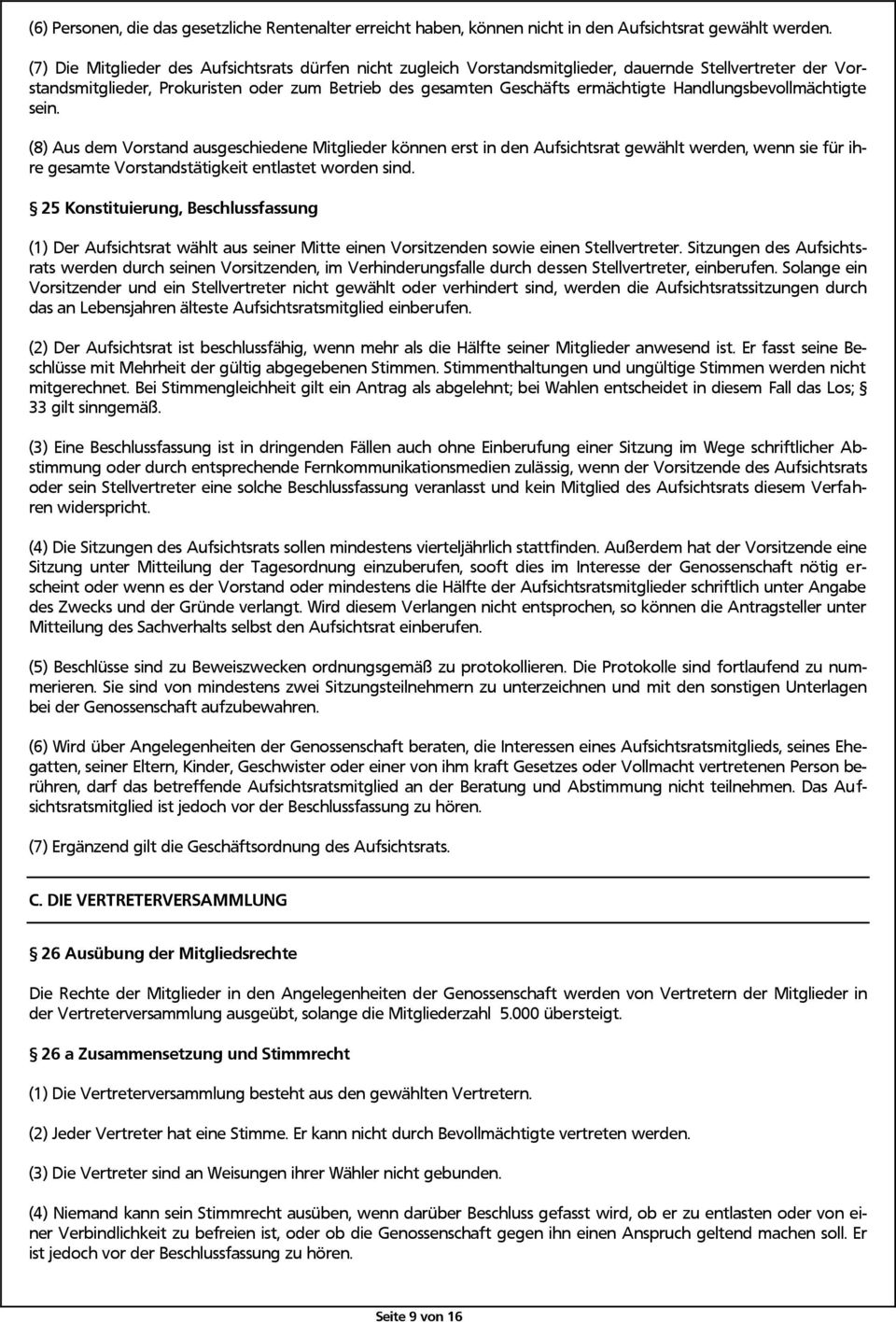 Handlungsbevollmächtigte sein. (8) Aus dem Vorstand ausgeschiedene Mitglieder können erst in den Aufsichtsrat gewählt werden, wenn sie für ihre gesamte Vorstandstätigkeit entlastet worden sind.