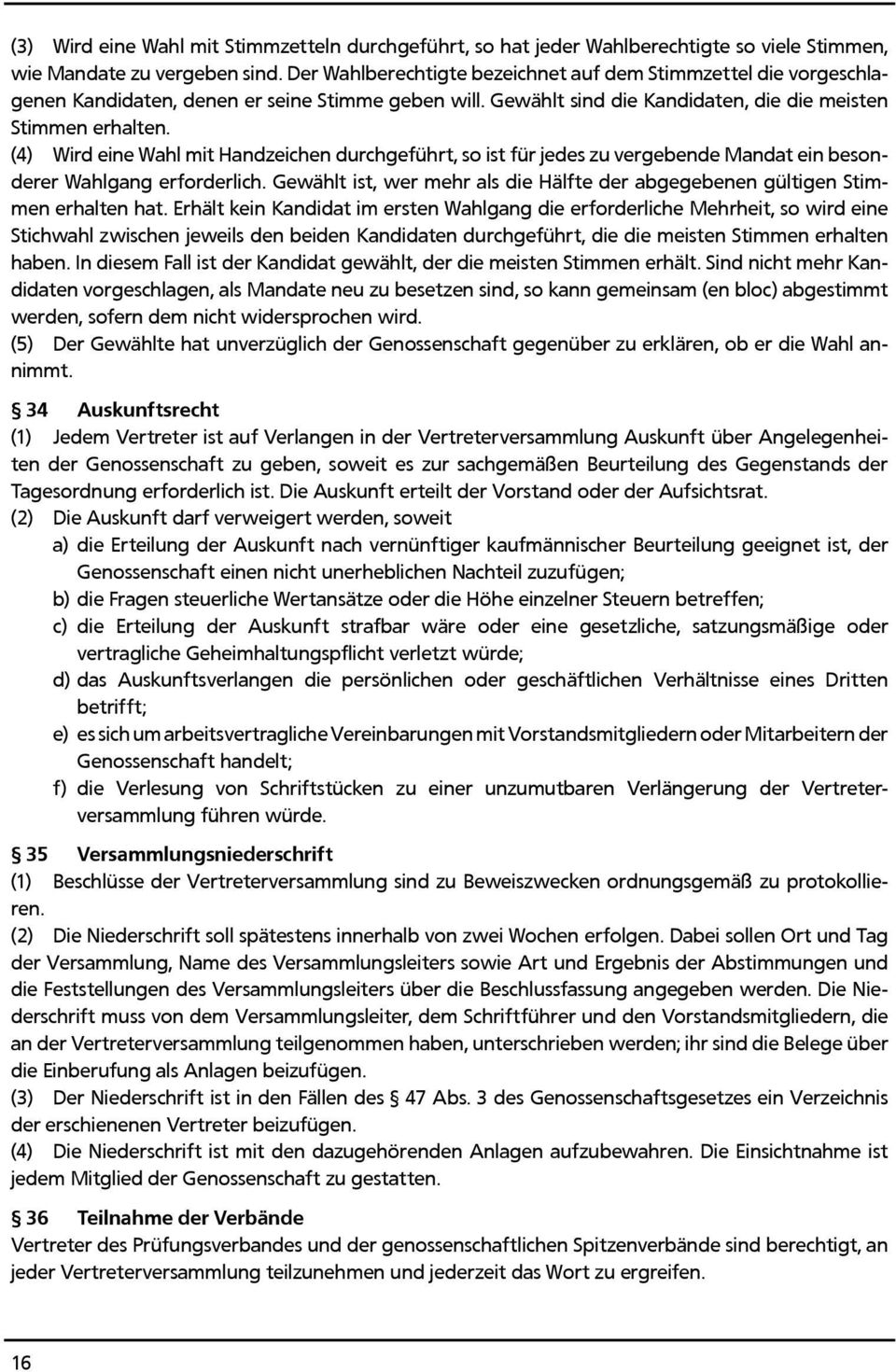 (4) Wird eine Wahl mit Handzeichen durchgeführt, so ist für jedes zu vergebende Mandat ein besonderer Wahlgang erforderlich.