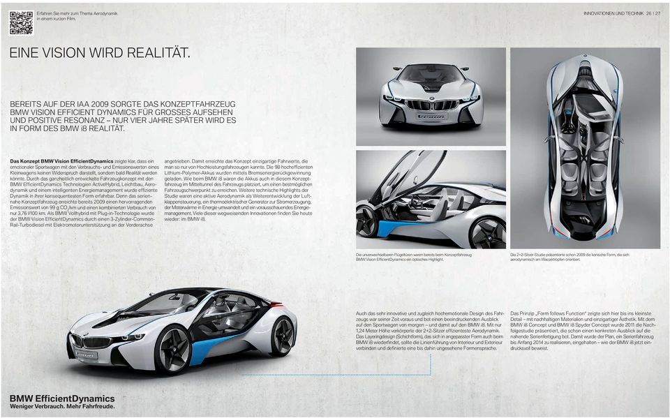 Das Konzept BMW Vision EfficientDynamics zeigte klar, dass ein emotionaler Sportwagen mit den Verbrauchs- und Emissionswerten eines Kleinwagens keinen Widerspruch darstellt, sondern bald Realität