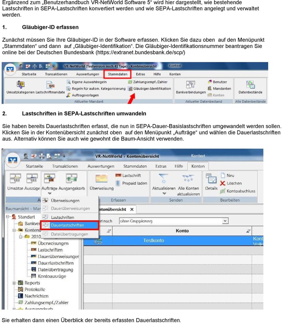 Die Gläubiger-Identifikationsnummer beantragen Sie online bei der Deutschen Bundesbank (https://extranet.bundesbank.de/scp/) 2.