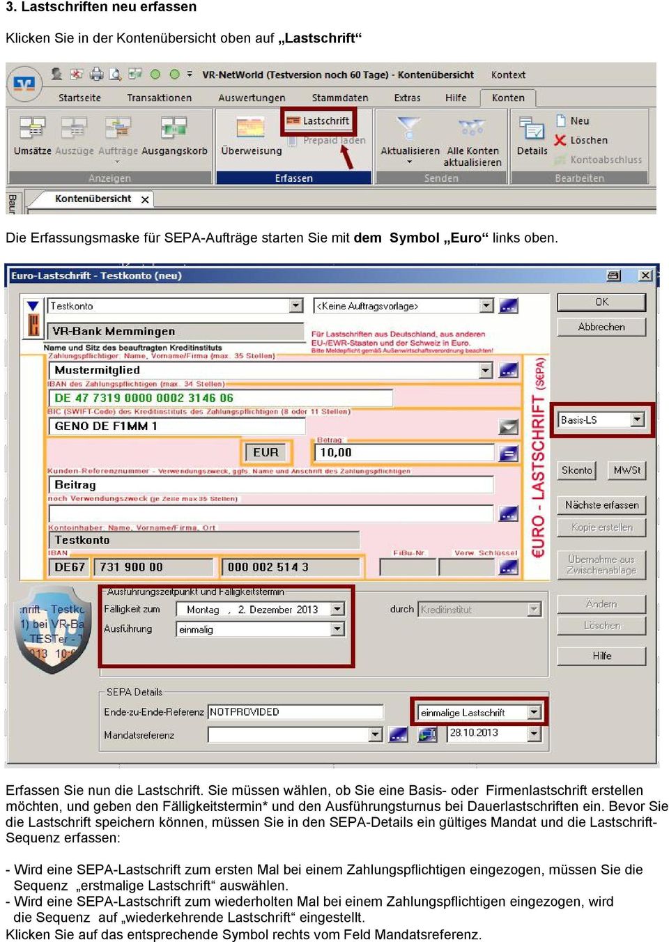 Bevor Sie die Lastschrift speichern können, müssen Sie in den SEPA-Details ein gültiges Mandat und die Lastschrift- Sequenz erfassen: - Wird eine SEPA-Lastschrift zum ersten Mal bei einem