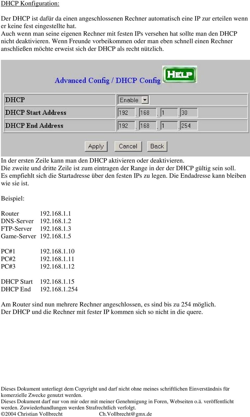 Wenn Freunde vorbeikommen oder man eben schnell einen Rechner anschließen möchte erweist sich der DHCP als recht nützlich. In der ersten Zeile kann man den DHCP aktivieren oder deaktivieren.
