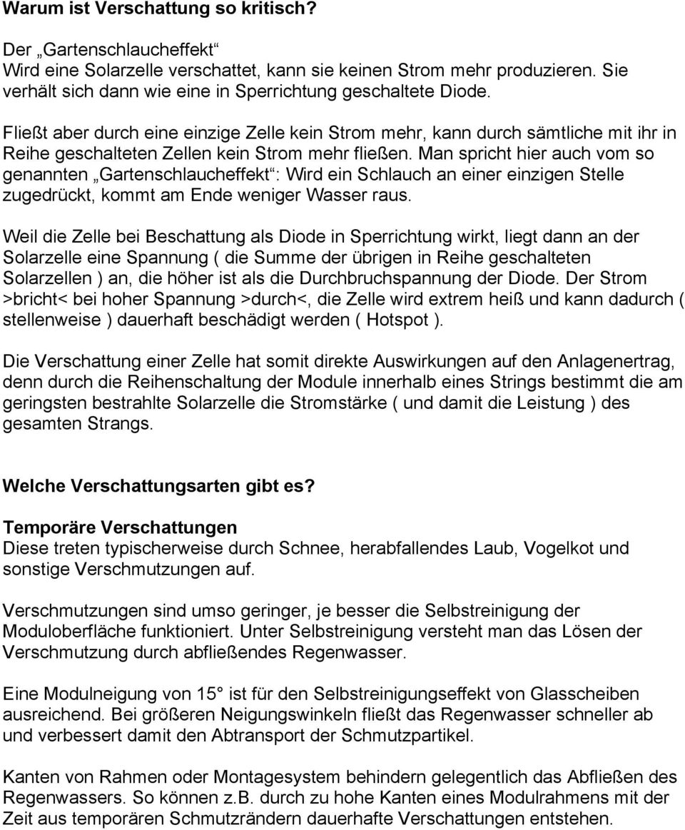 Man spricht hier auch vom so genannten Gartenschlaucheffekt : Wird ein Schlauch an einer einzigen Stelle zugedrückt, kommt am Ende weniger Wasser raus.