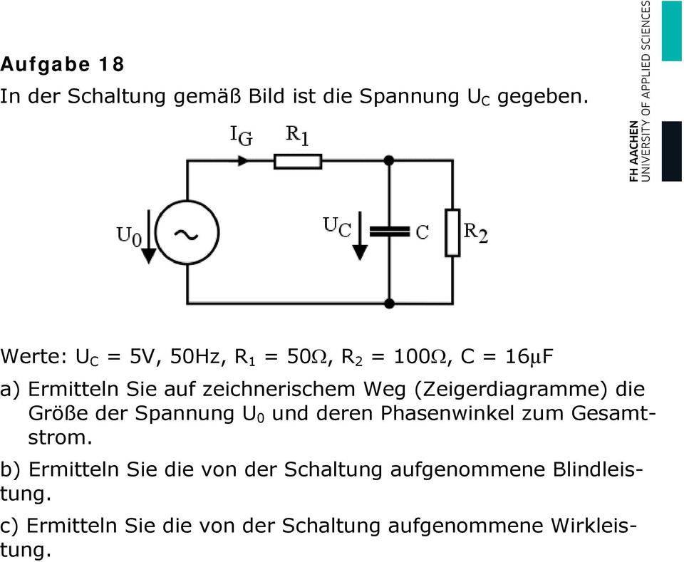 (Zeigerdiagramme) die Größe der Spannung U 0 und deren Phasenwinkel zum Gesamtstrom.