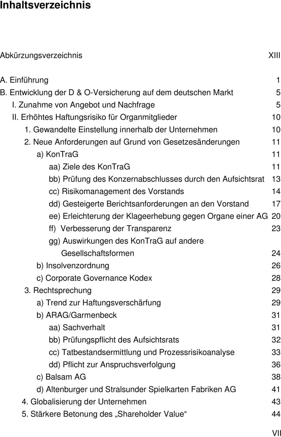 Neue Anforderungen auf Grund von Gesetzesänderungen 11 a) KonTraG 11 aa) Ziele des KonTraG 11 bb) Prüfung des Konzernabschlusses durch den Aufsichtsrat 13 cc) Risikomanagement des Vorstands 14 dd)