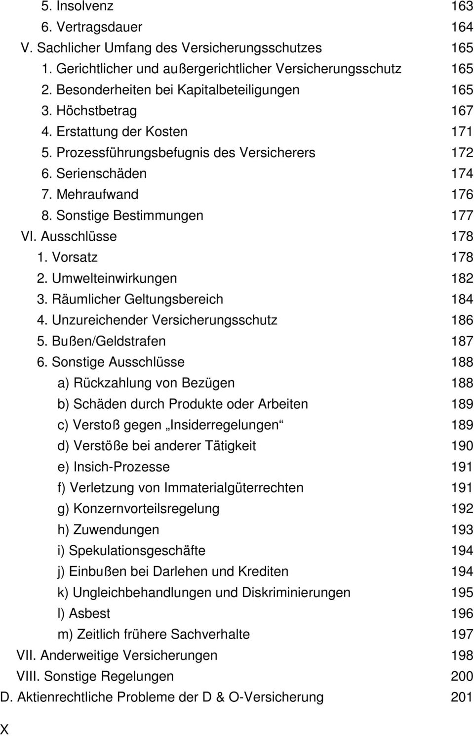 Sonstige Bestimmungen 177 VI. Ausschlüsse 178 1. Vorsatz 178 2. Umwelteinwirkungen 182 3. Räumlicher Geltungsbereich 184 4. Unzureichender Versicherungsschutz 186 5. Bußen/Geldstrafen 187 6.