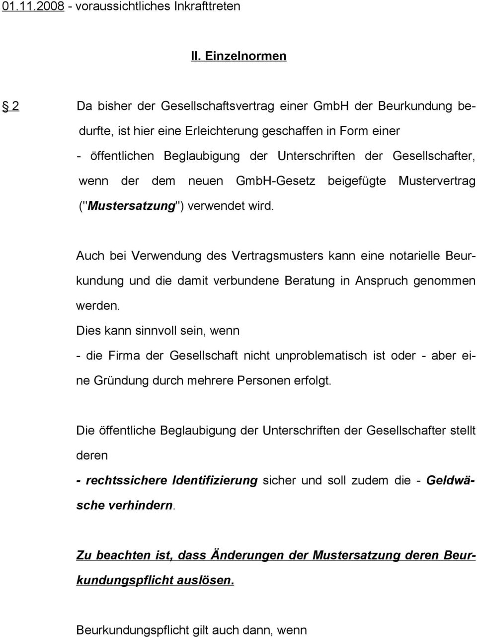 Gesellschafter, wenn der dem neuen GmbH-Gesetz beigefügte Mustervertrag ("Mustersatzung") verwendet wird.