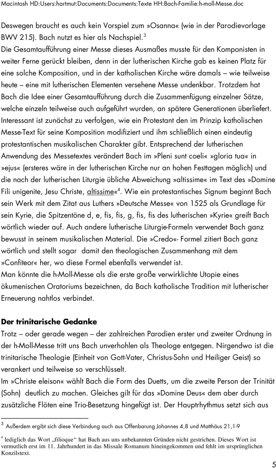 der katholischen Kirche wäre damals wie teilweise heute eine mit lutherischen Elementen versehene Messe undenkbar.