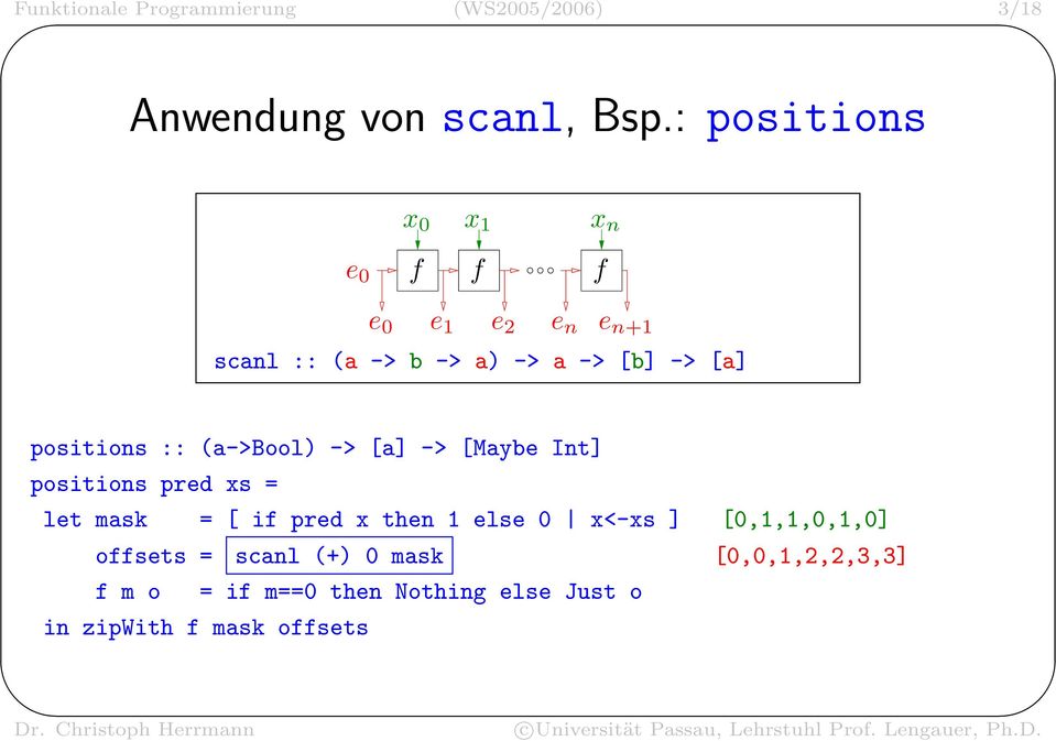 positions :: (a->bool) -> [a] -> [Maybe Int] positions pred xs = let mask = [ i pred x then 1