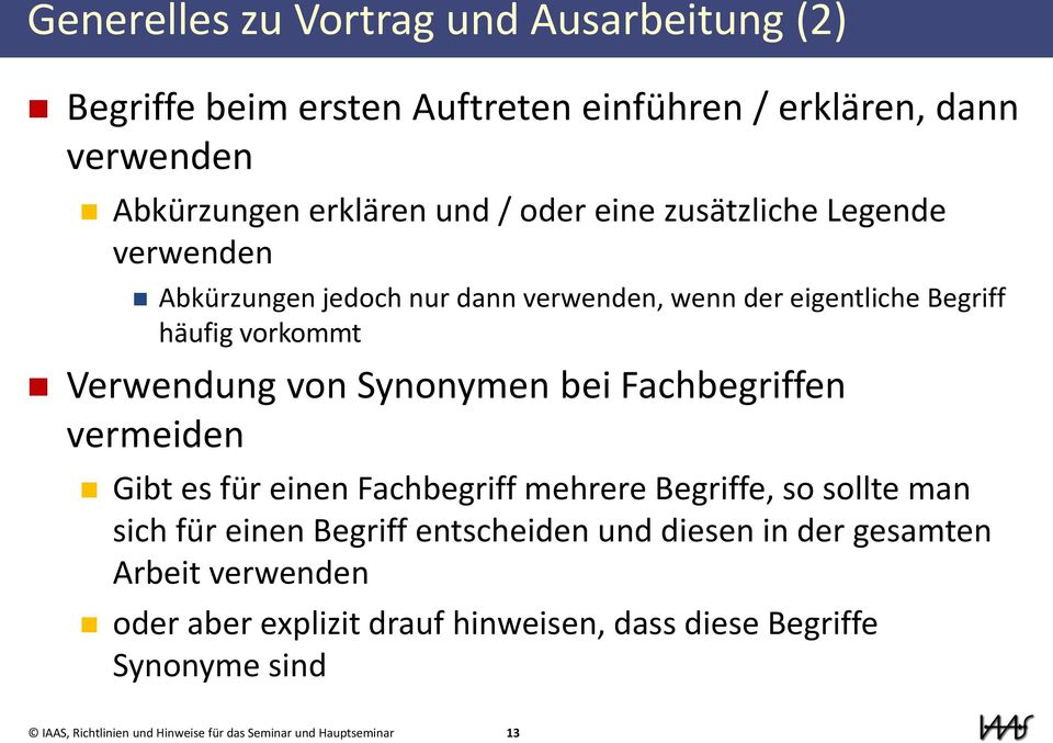 Fachbegriffen vermeiden Gibt es für einen Fachbegriff mehrere Begriffe, so sollte man sich für einen Begriff entscheiden und diesen in der gesamten