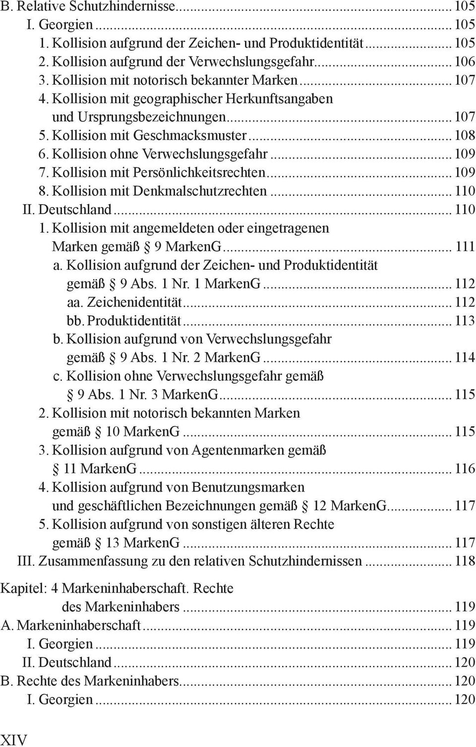 Kollision ohne Verwechslungsgefahr...109 7. Kollision mit Persönlichkeitsrechten...109 8. Kollision mit Denkmalschutzrechten... 110 II. Deutschland... 110 1.