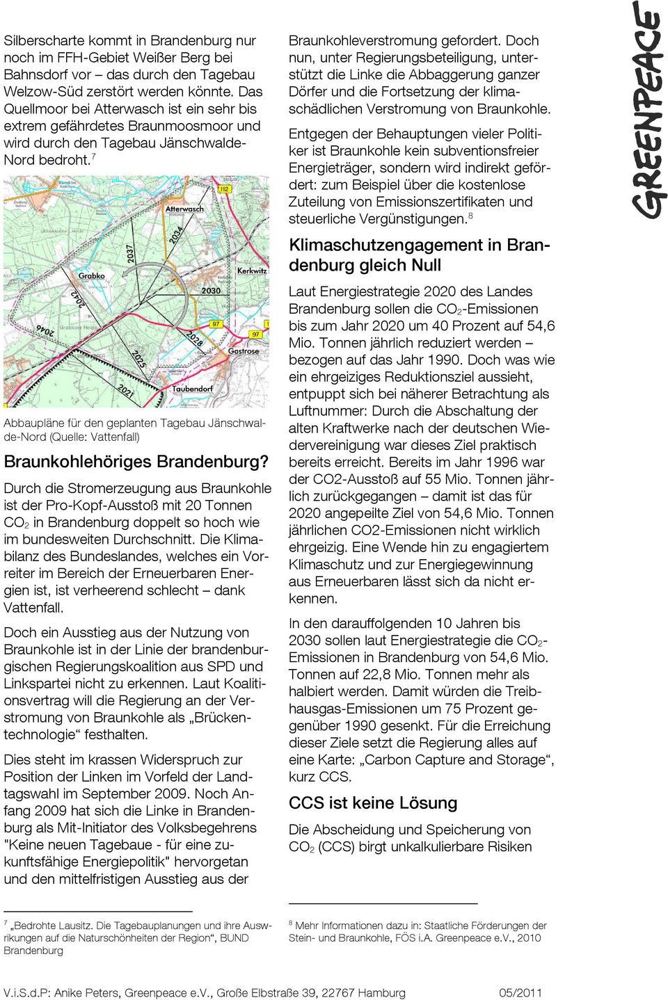 7 Abbaupläne für den geplanten Tagebau Jänschwalde-Nord (Quelle: Vattenfall) Braunkohlehöriges Brandenburg?