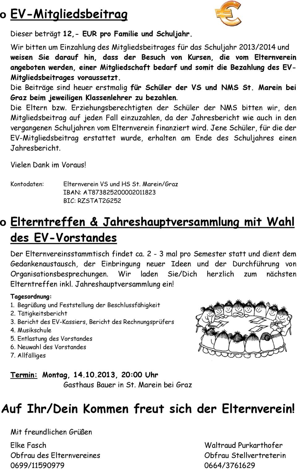 und somit die Bezahlung des EV- Mitgliedsbeitrages voraussetzt. Die Beiträge sind heuer erstmalig für Schüler der VS und NMS St. Marein bei Graz beim jeweiligen Klassenlehrer zu bezahlen.