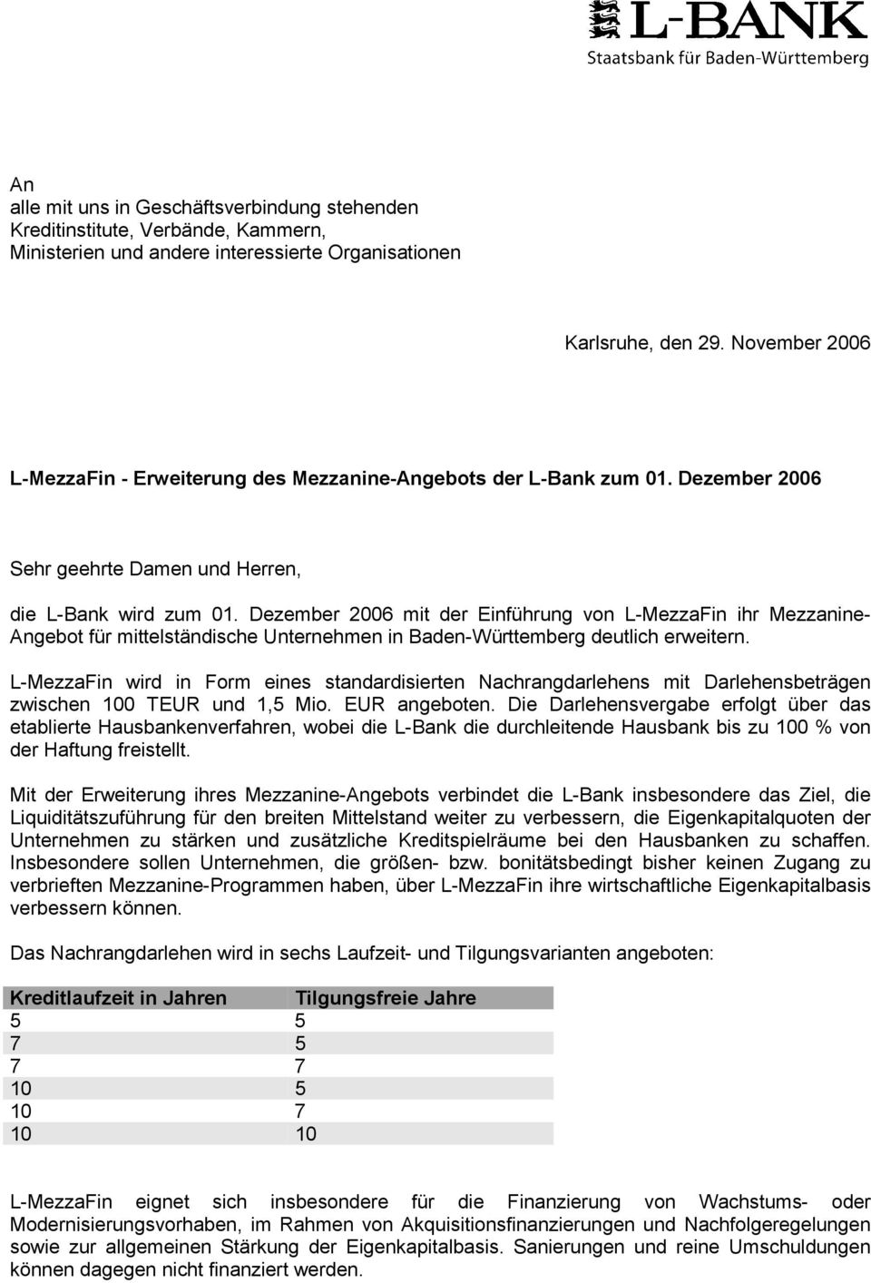 Dezember 2006 mit der Einführung von L-MezzaFin ihr Mezzanine- Angebot für mittelständische Unternehmen in Baden-Württemberg deutlich erweitern.