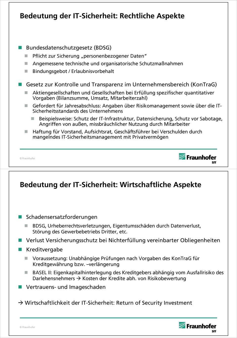 Umsatz, Mitarbeiterzahl) Gefordert für Jahresabschluss: Angaben über Risikomanagement sowie über die IT- Sicherheitsstandards des Unternehmens Beispielsweise: Schutz der IT-Infrastruktur,