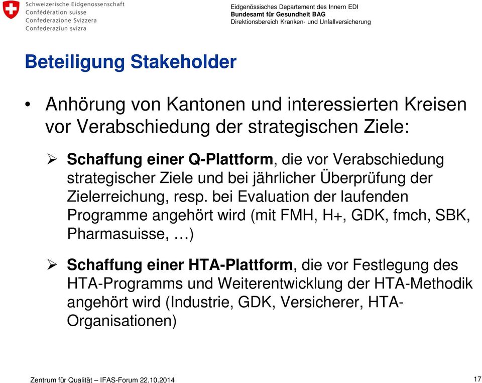 bei Evaluation der laufenden Programme angehört wird (mit FMH, H+, GDK, fmch, SBK, Pharmasuisse, ) Schaffung einer HTA-Plattform,