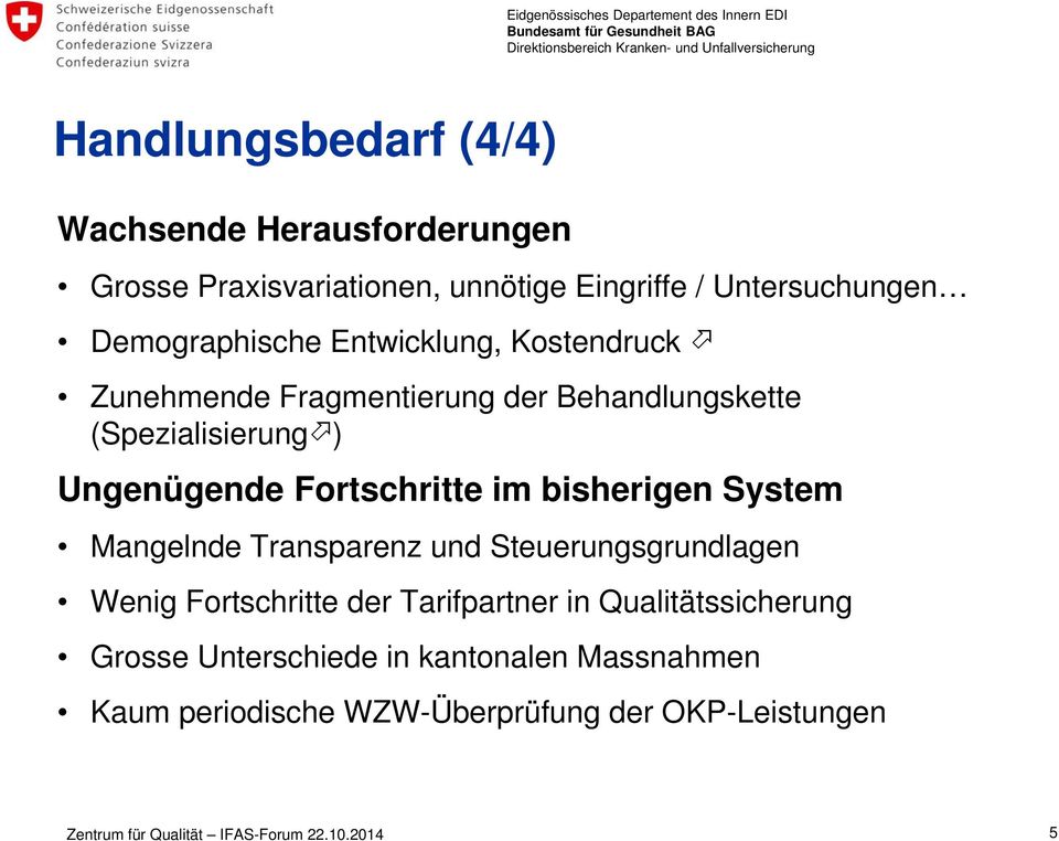 Ungenügende Fortschritte im bisherigen System Mangelnde Transparenz und Steuerungsgrundlagen Wenig Fortschritte der