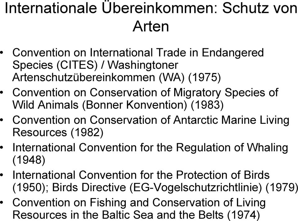 Conservation of Antarctic Marine Living Resources (1982) International Convention for the Regulation of Whaling (1948) International Convention for