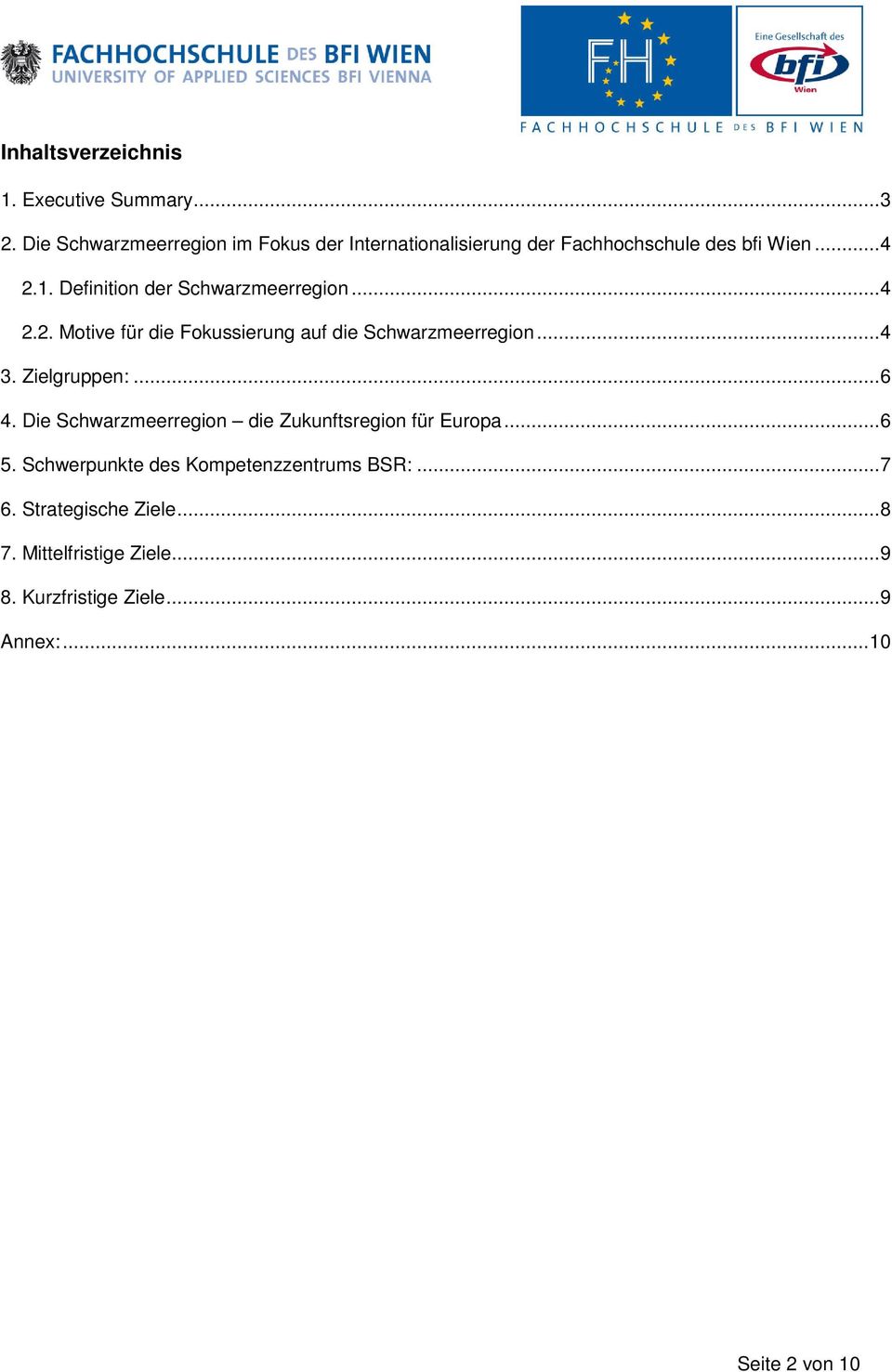 Definition der Schwarzmeerregion...4 2.2. Motive für die Fokussierung auf die Schwarzmeerregion...4 3. Zielgruppen:...6 4.