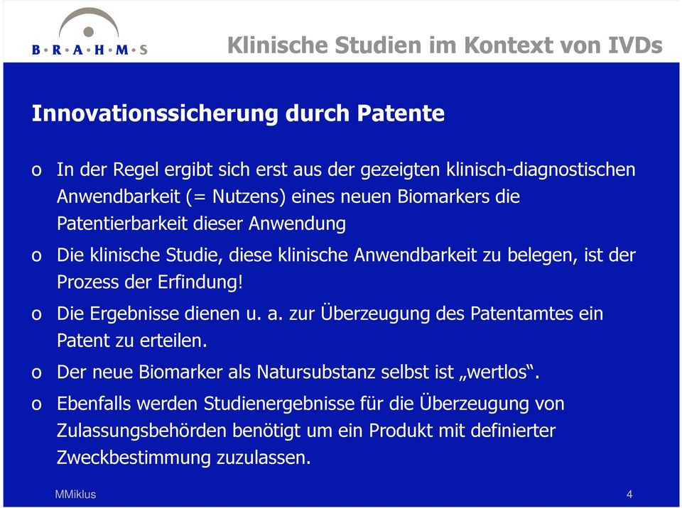 o Die Ergebnisse dienen u. a. zur Überzeugung des Patentamtes ein Patent zu erteilen. o Der neue Biomarker als Natursubstanz selbst ist wertlos.