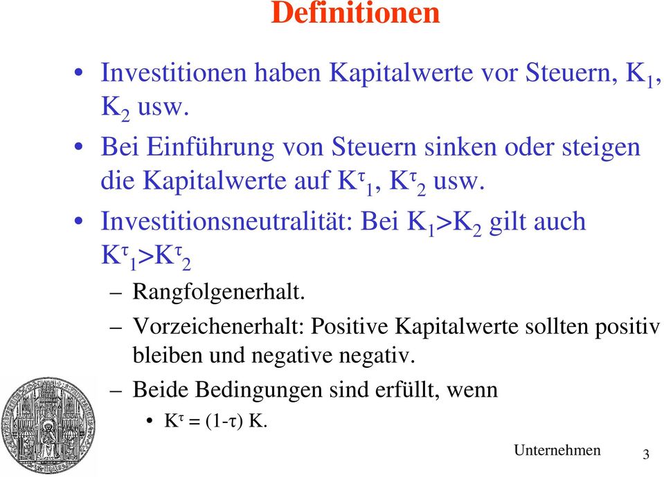 Investitionsneutralität: Bei K 1 >K 2 gilt auch K τ 1>K τ 2 Rangfolgenerhalt.