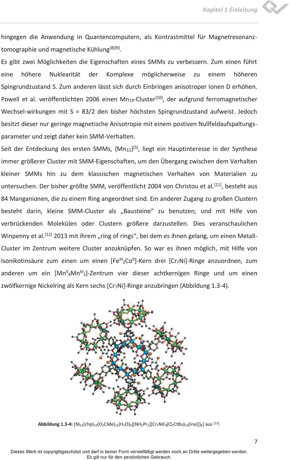 veröffentlichten 2006 einen Mn19-Cluster [10], der aufgrund ferromagnetischer Wechsel-wirkungen mit S = 83/2 den bisher höchsten Spingrundzustand aufweist.