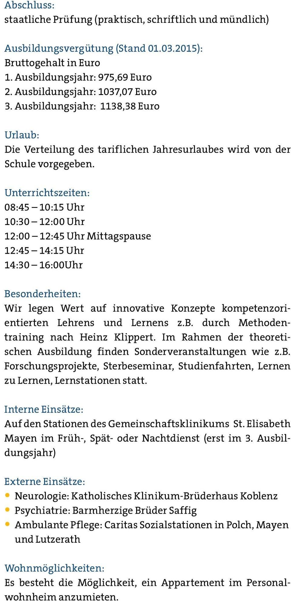 Unterrichtszeiten: 08:45 10:15 Uhr 10:30 12:00 Uhr 12:00 12:45 Uhr Mittagspause 12:45 14:15 Uhr 14:30 16:00Uhr Besonderheiten: Wir legen Wert auf innovative Konzepte kompetenzorientierten Lehrens und