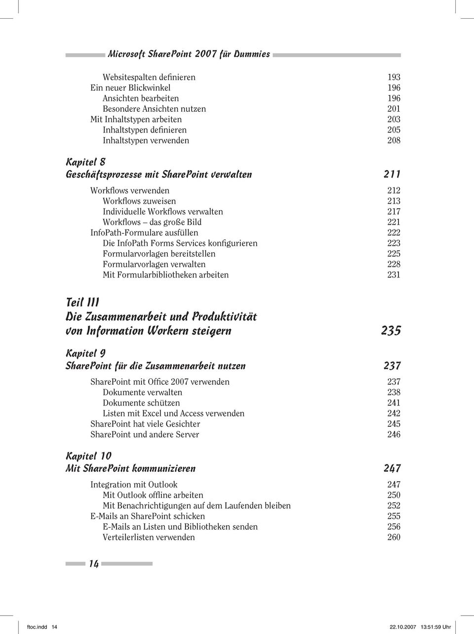 große Bild 221 InfoPath-Formulare ausfüllen 222 Die InfoPath Forms Services konfigurieren 223 Formularvorlagen bereitstellen 225 Formularvorlagen verwalten 228 Mit Formularbibliotheken arbeiten 231