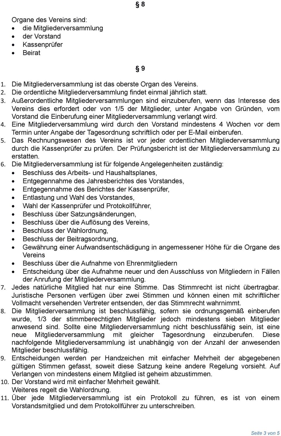 Außerordentliche Mitgliederversammlungen sind einzuberufen, wenn das Interesse des Vereins dies erfordert oder von 1/5 der Mitglieder, unter Angabe von Gründen, vom Vorstand die Einberufung einer