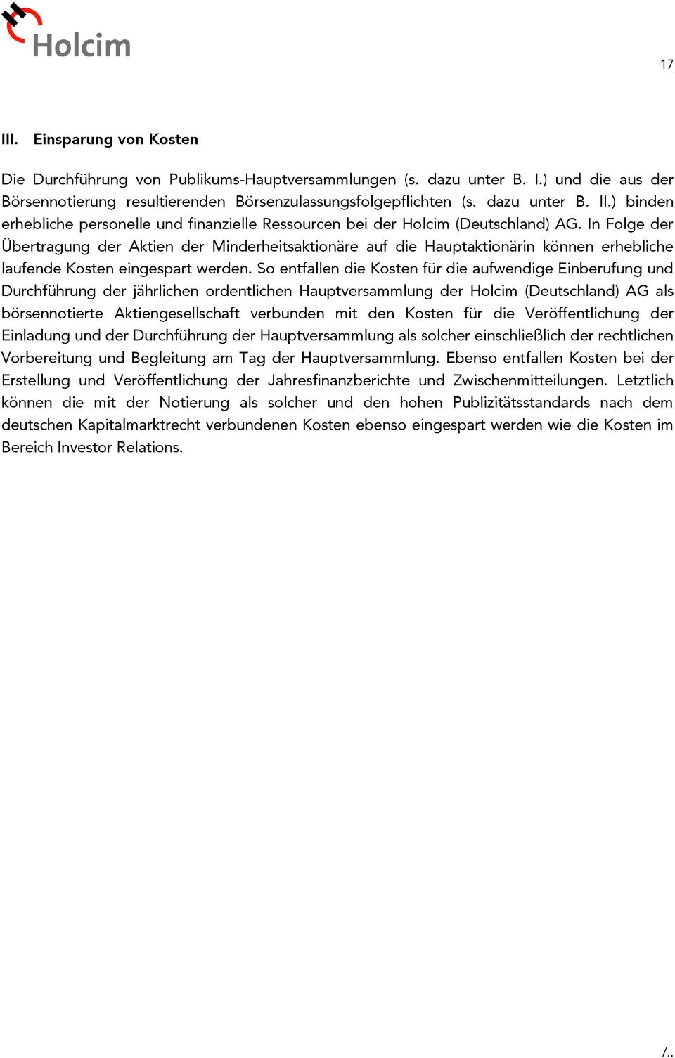 So entfallen die Kosten für die aufwendige Einberufung und Durchführung der jährlichen ordentlichen Hauptversammlung der Holcim (Deutschland) AG als börsennotierte Aktiengesellschaft verbunden mit