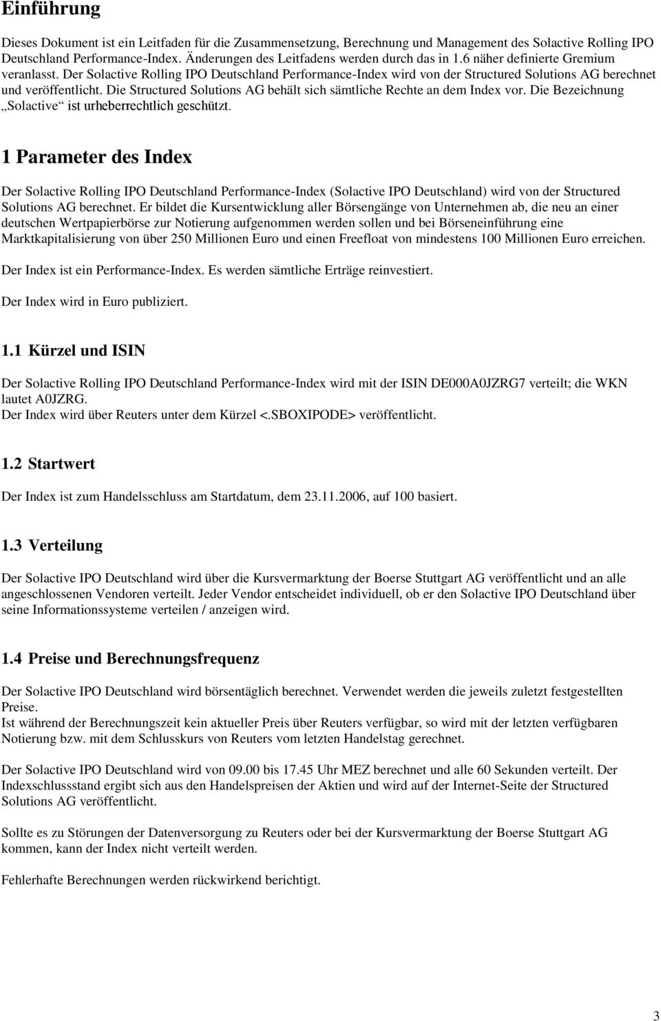 Der Solactive Rolling IPO Deutschland Performance-Index wird von der Structured Solutions AG berechnet und veröffentlicht. Die Structured Solutions AG behält sich sämtliche Rechte an dem Index vor.