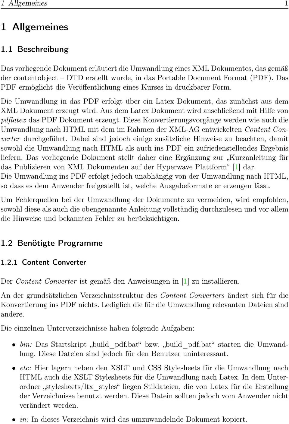 Das PDF ermöglicht die Veröffentlichung eines Kurses in druckbarer Form. Die Umwandlung in das PDF erfolgt über ein Latex Dokument, das zunächst aus dem XML Dokument erzeugt wird.