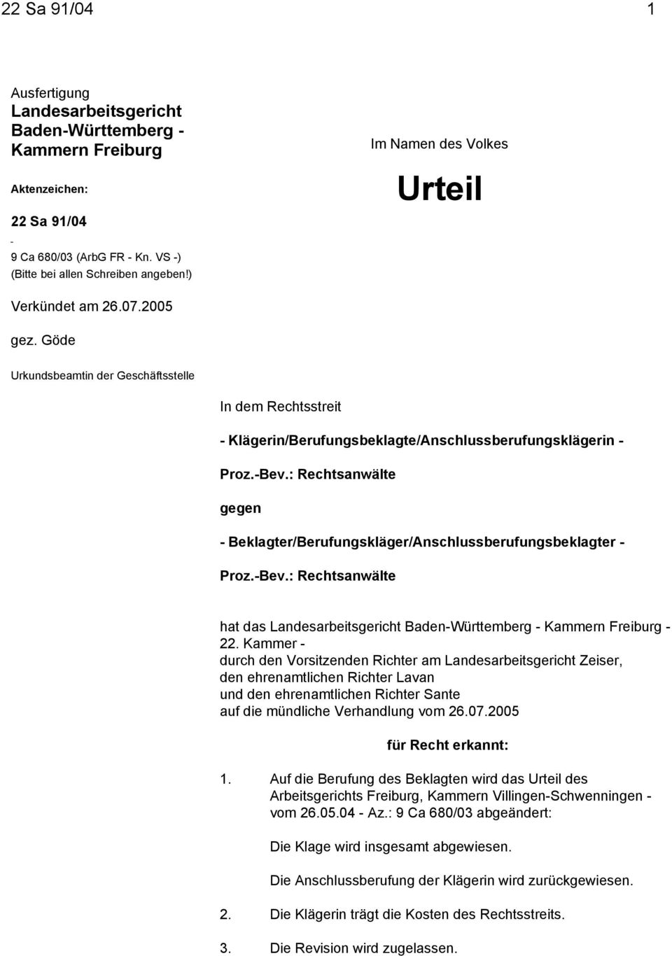 : Rechtsanwälte gegen - Beklagter/Berufungskläger/Anschlussberufungsbeklagter - Proz.-Bev.: Rechtsanwälte hat das Landesarbeitsgericht Baden-Württemberg - Kammern Freiburg - 22.