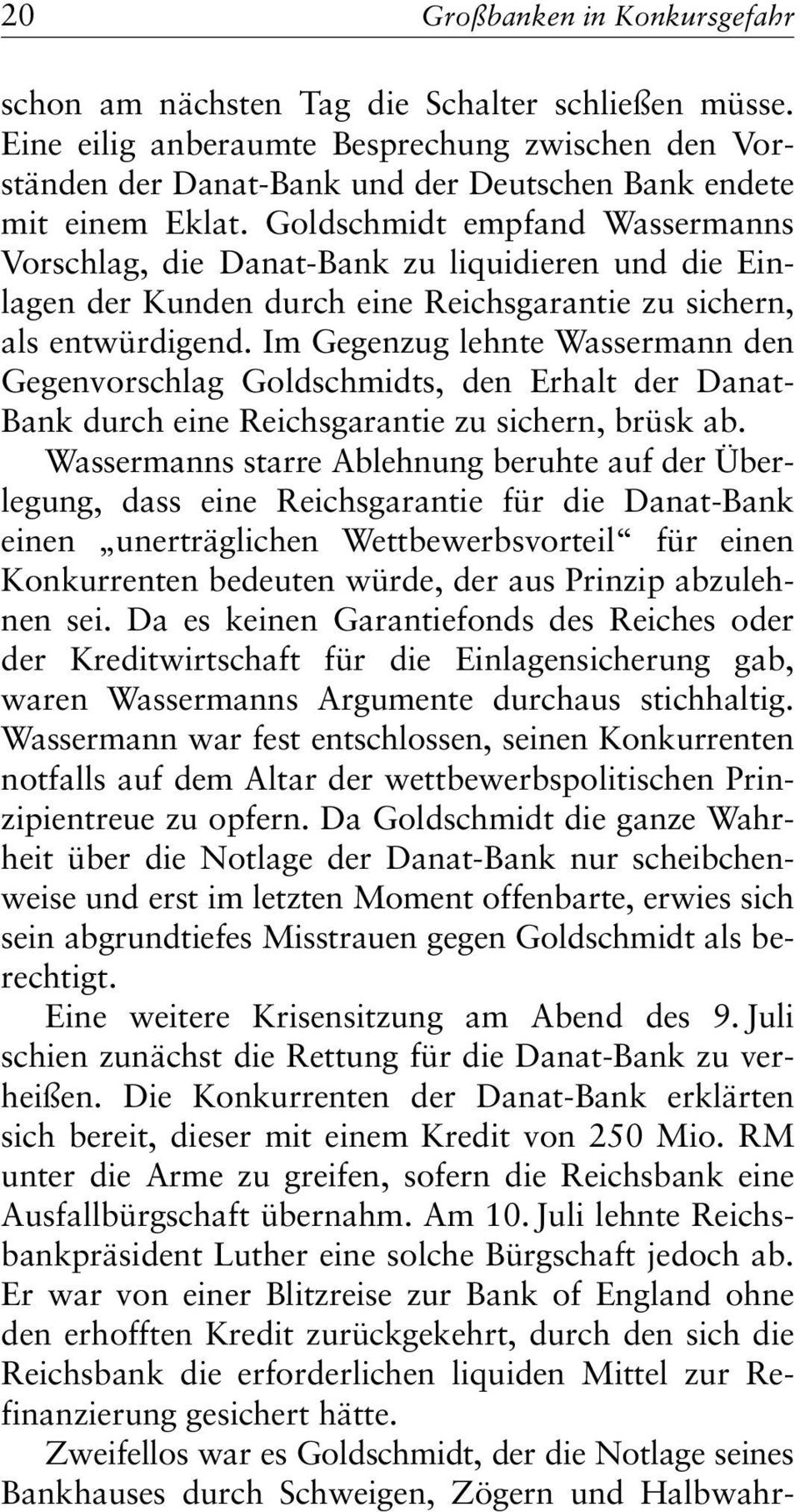 Goldschmidt empfand Wassermanns Vorschlag, die Danat-Bank zu liquidieren und die Einlagen der Kunden durch eine Reichsgarantie zu sichern, als entwürdigend.