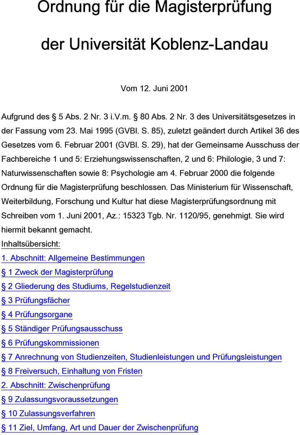 29), hat der Gemeinsame Ausschuss der Fachbereiche 1 und 5: Erziehungswissenschaften, 2 und 6: Philologie, 3 und 7: Naturwissenschaften sowie 8: Psychologie am 4.