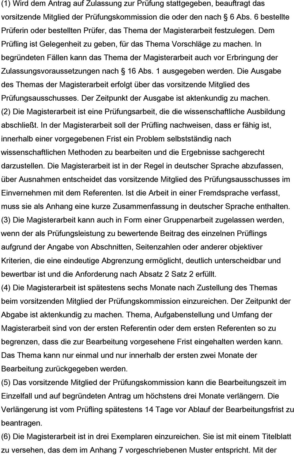 In begründeten Fällen kann das Thema der Magisterarbeit auch vor Erbringung der Zulassungsvoraussetzungen nach 16 Abs. 1 ausgegeben werden.