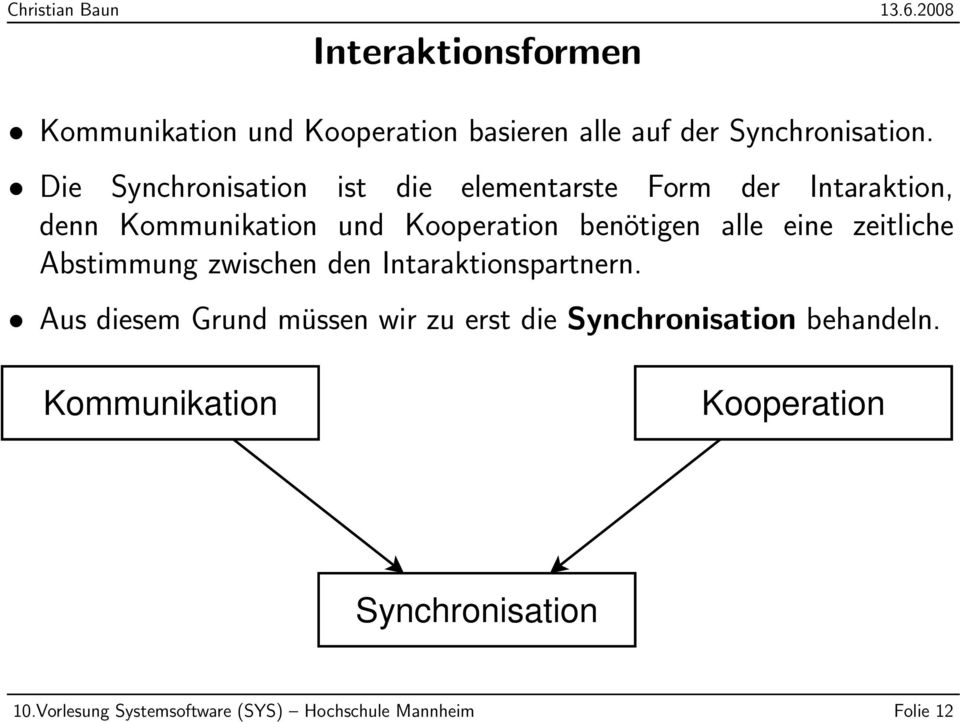 alle eine zeitliche Abstimmung zwischen den Intaraktionspartnern.