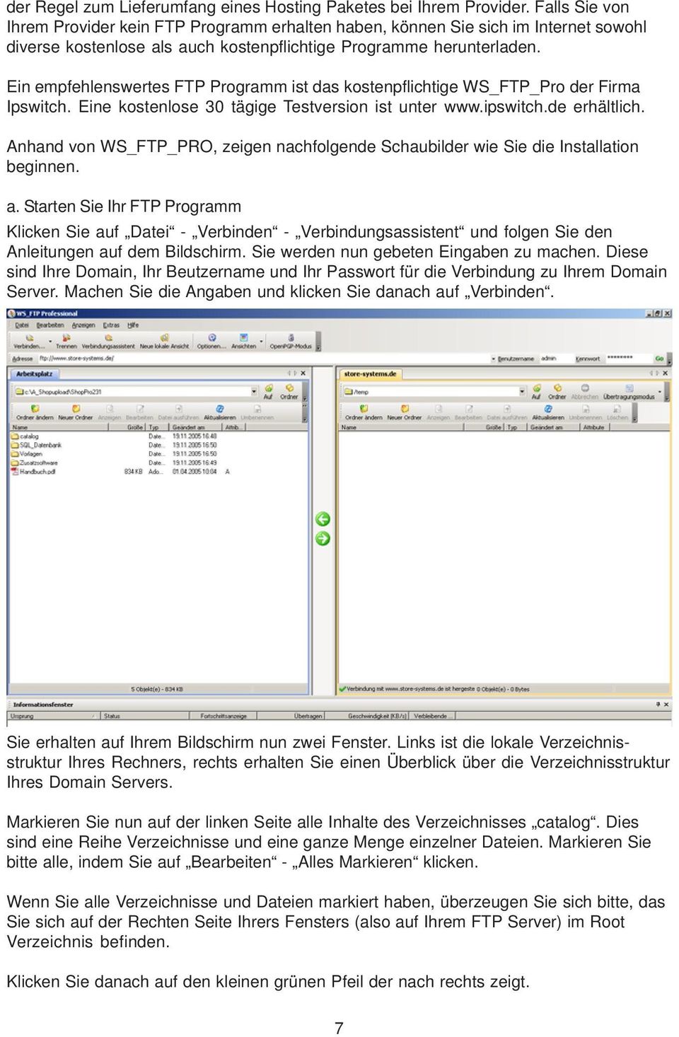 Ein empfehlenswertes FTP Programm ist das kostenpflichtige WS_FTP_Pro der Firma Ipswitch. Eine kostenlose 30 tägige Testversion ist unter www.ipswitch.de erhältlich.