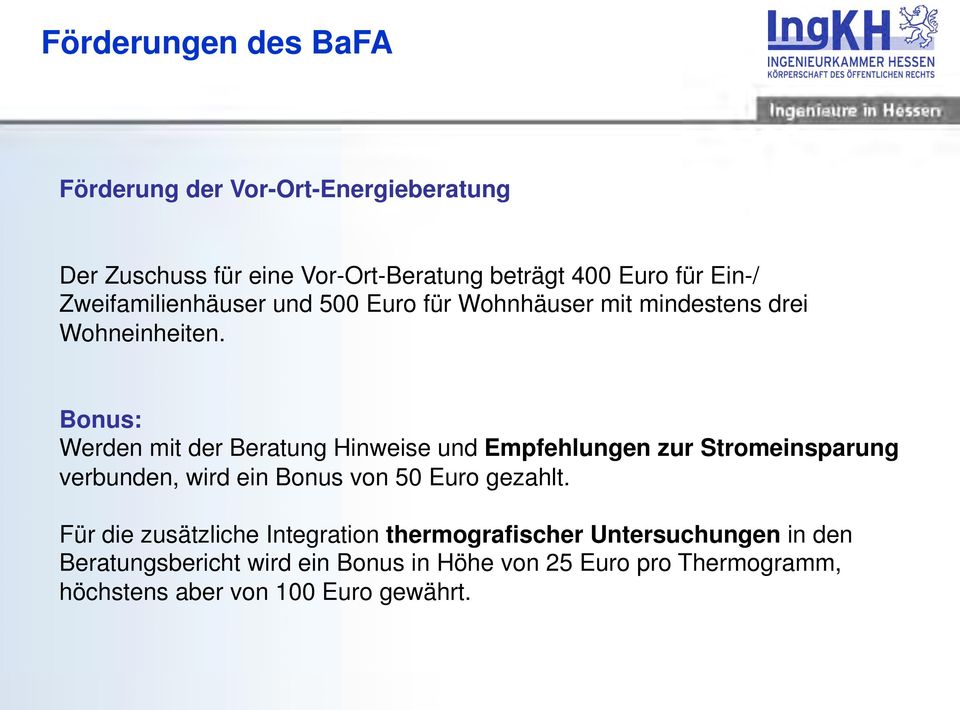 Bonus: Werden mit der Beratung Hinweise und Empfehlungen zur Stromeinsparung verbunden, wird ein Bonus von 50 Euro gezahlt.