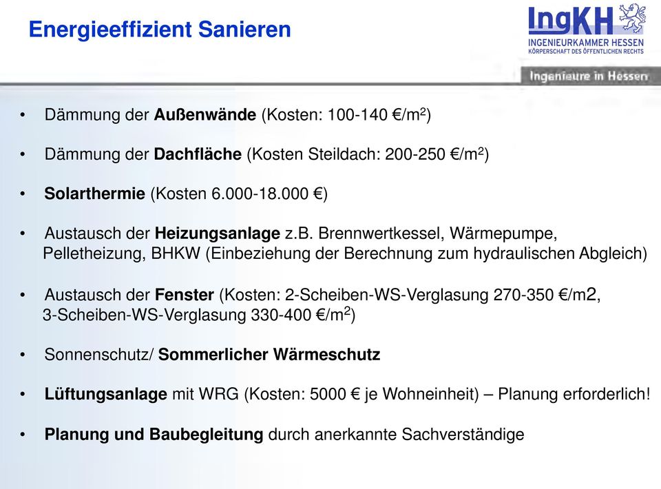 Brennwertkessel, Wärmepumpe, Pelletheizung, BHKW (Einbeziehung der Berechnung zum hydraulischen Abgleich) Austausch der Fenster (Kosten: